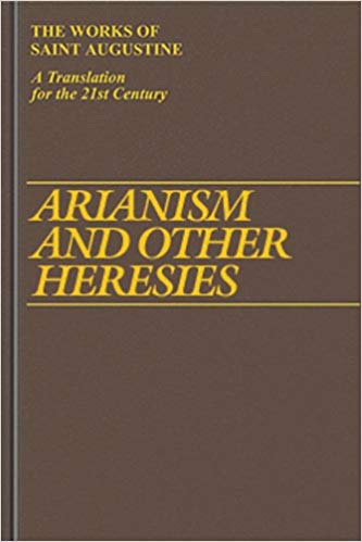 Arianism and Other Heresies (Works of Saint Augustine)