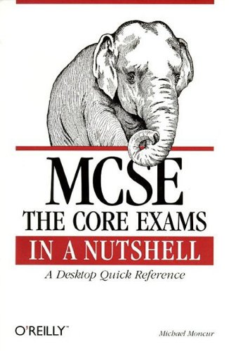 MCSE : the core exams in a nutshell : a desktop quick reference