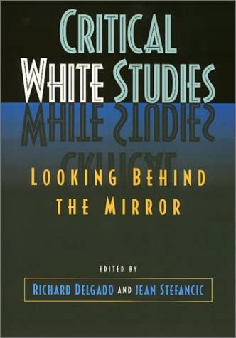 Critical White Studies: Looking Behind the Mirror