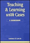 Teaching and Learning with Cases