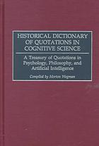 Historical dictionary of quotations in cognitive science : a treasury of quotations in psychology, philosophy, and artificial intelligence