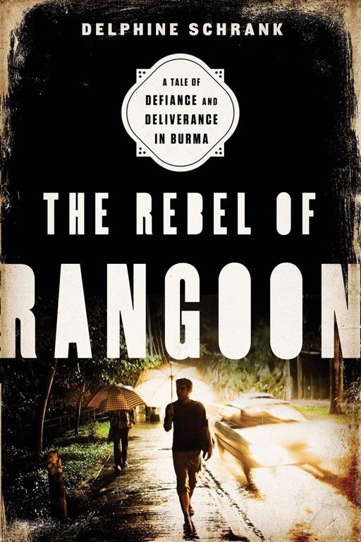 The Rebel of Rangoon (INTL PB ED): A Tale of Defiance and Deliverance in Burma