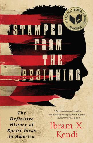 Stamped from the Beginning: The Definitive History of Racist Ideas in America (National Book Award Winner)