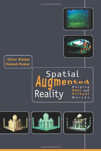 Spatial augmented reality : merging real and virtual worlds