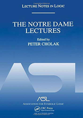 The Notre Dame Lectures (Lecture Notes in Logic) (Lecture Notes in Logic)