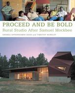 Proceed and be bold : rural studio after Samuel Mockbee