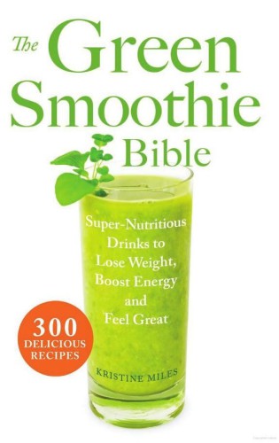 The Green Smoothie Bible