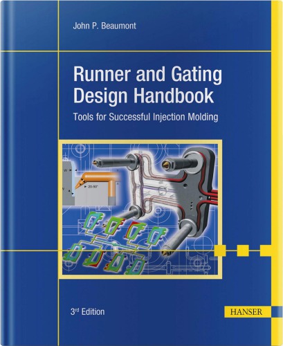 Runner and gating design handbook : tools for successful injection molding