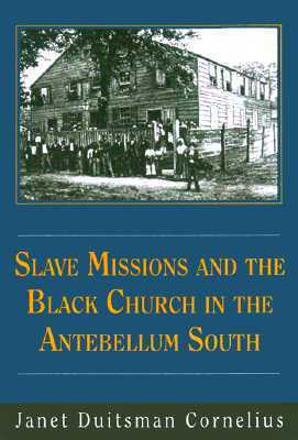 Slave Missions And The Black Church In The Antebellum South