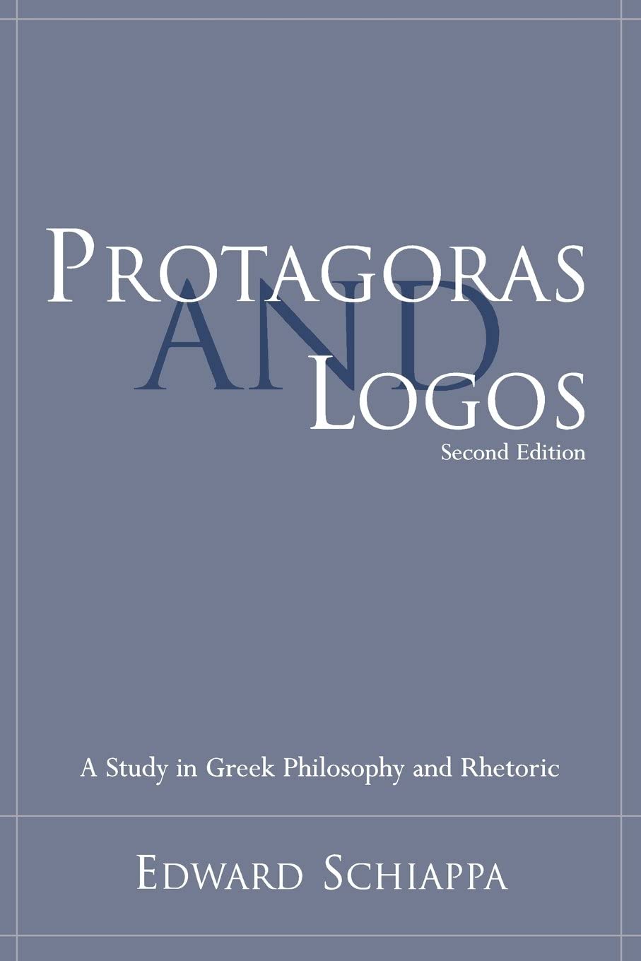 Protagoras and Logos: A Study in Greek Philosophy and Rhetoric (Studies in Rhetoric/Communication)