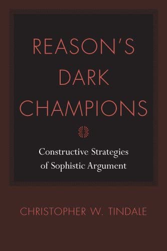 Reason's Dark Champions: Constructive Strategies of Sophistic Argument (Studies in Rhetoric/Communication)