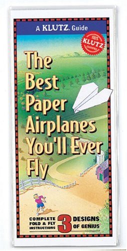 The Best Paper Airplanes You'll Ever Fly (Klutz Guides)