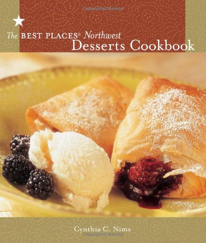 The Best Places Northwest Desserts Cookbook