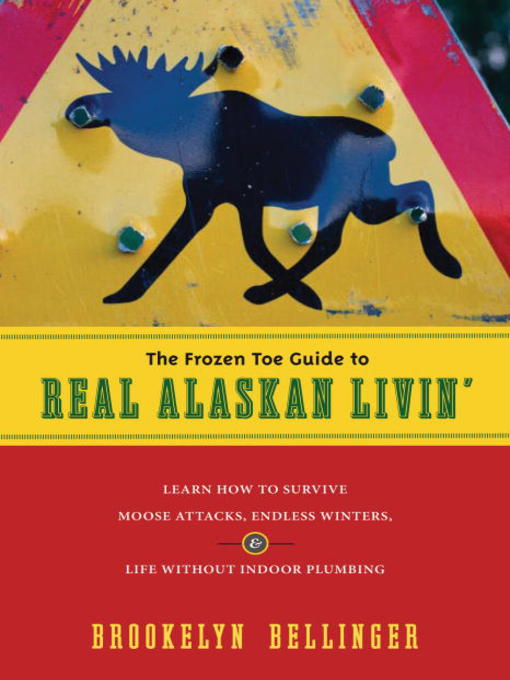 The Frozen Toe Guide to Real Alaskan Livin'