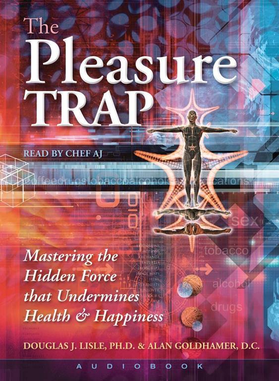 The Pleasure Trap: Mastering the Hidden Force That Undermines Health &amp; Happiness