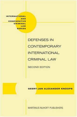 Defenses in Contemporary International Criminal Law (International and Comparative Criminal Law) (International and Comparative Criminal Law)