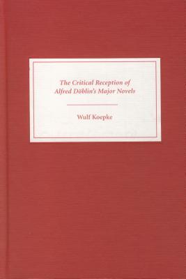 The Critical Reception of Alfred D�blin's Major Novels