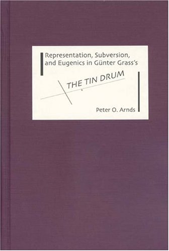 Representation, Subversion, and Eugenics in Gunter Grass's the Tin Drum