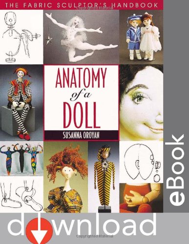 Anatomy of a Doll. the Fabric Sculptor's Handbook - Print on Demand Edition