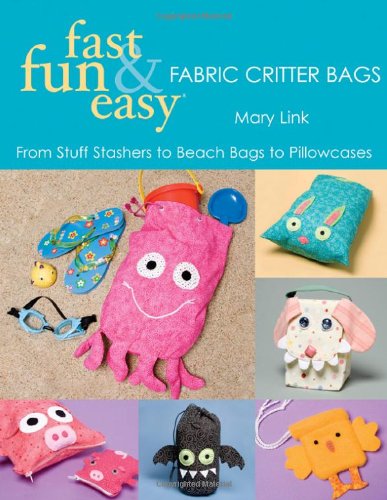 Fast, Fun &amp; Easy Fabric Critter Bags