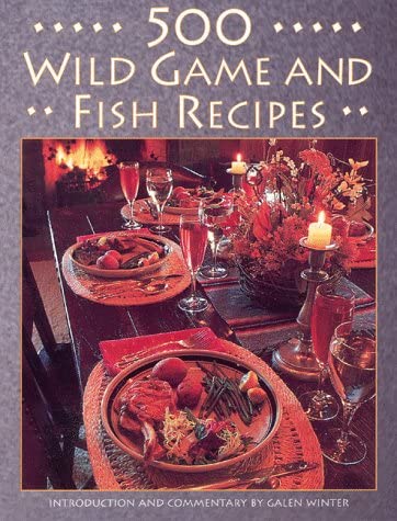 500 Wild Game and Fish Recipes