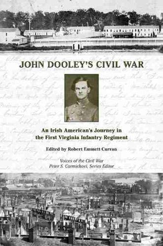 John Dooley's Civil War: An Irish American's Journey in the First Virginia Infantry Regiment (Voices of the Civil War)