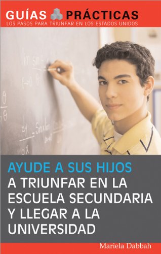 Ayude a Sus Hijos a Triunfar En La Escuela Secundaria y Llegar a la Universidad