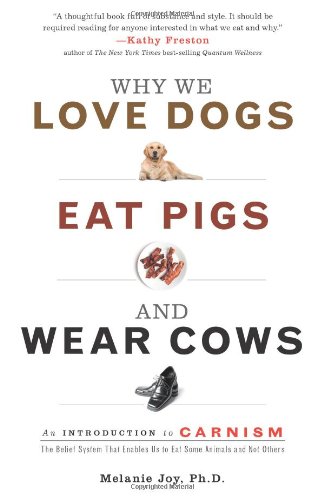 Why We Love Dogs, Eat Pigs, and Wear Cows