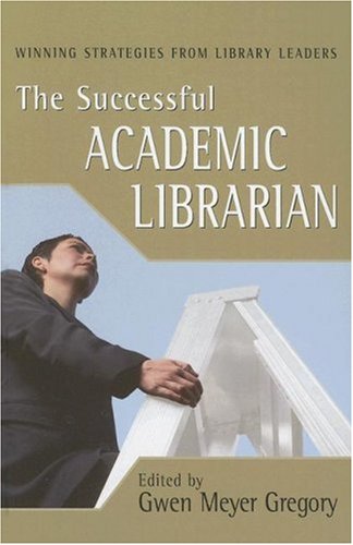 The successful academic librarian : winning strategies from library leaders