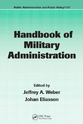 Handbook Of Military Administration (Public Administration And Public Policy)