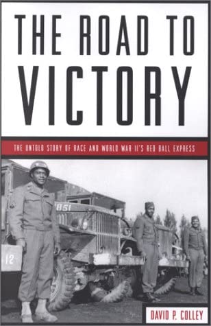 The Road to Victory: The Untold Story of Race and World War II's Red Ball Express