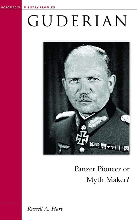 Guderian: Panzer Pioneer or Myth Maker? (Brassey's Military Profiles)