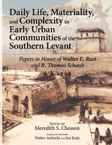 Daily Life, Materiality, and Complexity in Early Urban Communities of the Southern Levant