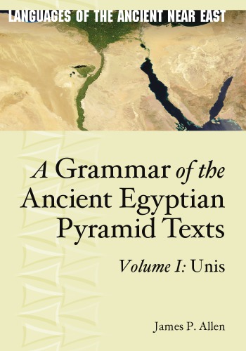 A Grammar of the Ancient Egyptian Pyramid Texts, Vol. I