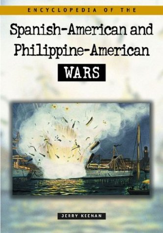 Encyclopedia Of The Spanish American &amp; Philippine American Wars