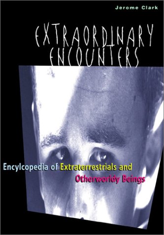 Extraordinary Encounters : an Encyclopedia of Extraterrestrials and Otherworldy Beings.