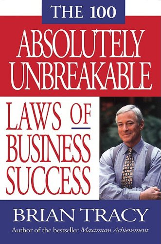 The 100 Absolutely Unbreakable Laws of Business Succes