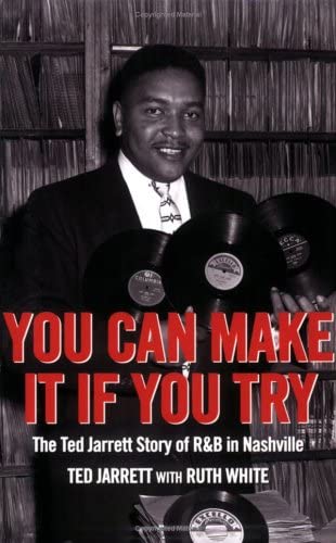 You Can Make It If You Try: The Ted Jarrett Story of R&amp;B in Nashville