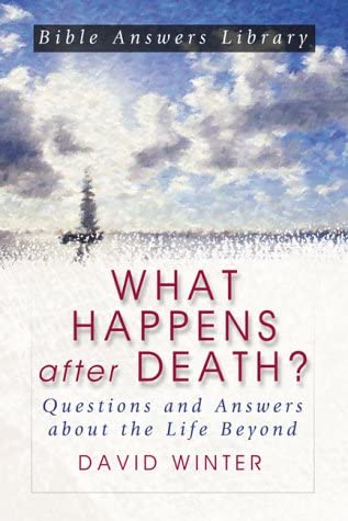 What Happens after Death?: Questions and Answers about the Life Beyond (Bible Answer Library)