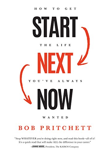 Start Next Now : How to Get the Life You've Always Wanted.