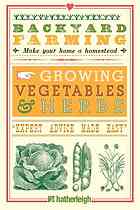 Growing Vegetables & Herbs: From Planting to Harvesting and More