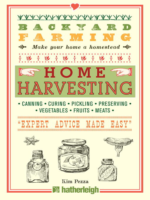 Home Harvesting: Canning and Curing, Pickling and Preserving Vegetables, Fruits and Meats