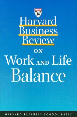 Harvard Business Review on Work and Life Balance