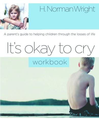 It's Okay to Cry: A Parent's Guide to Helping Children Through the Losses of Life