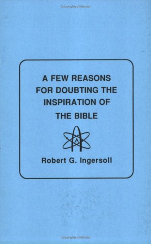 A Few Reasons for Doubting the Inspiration of the Bible