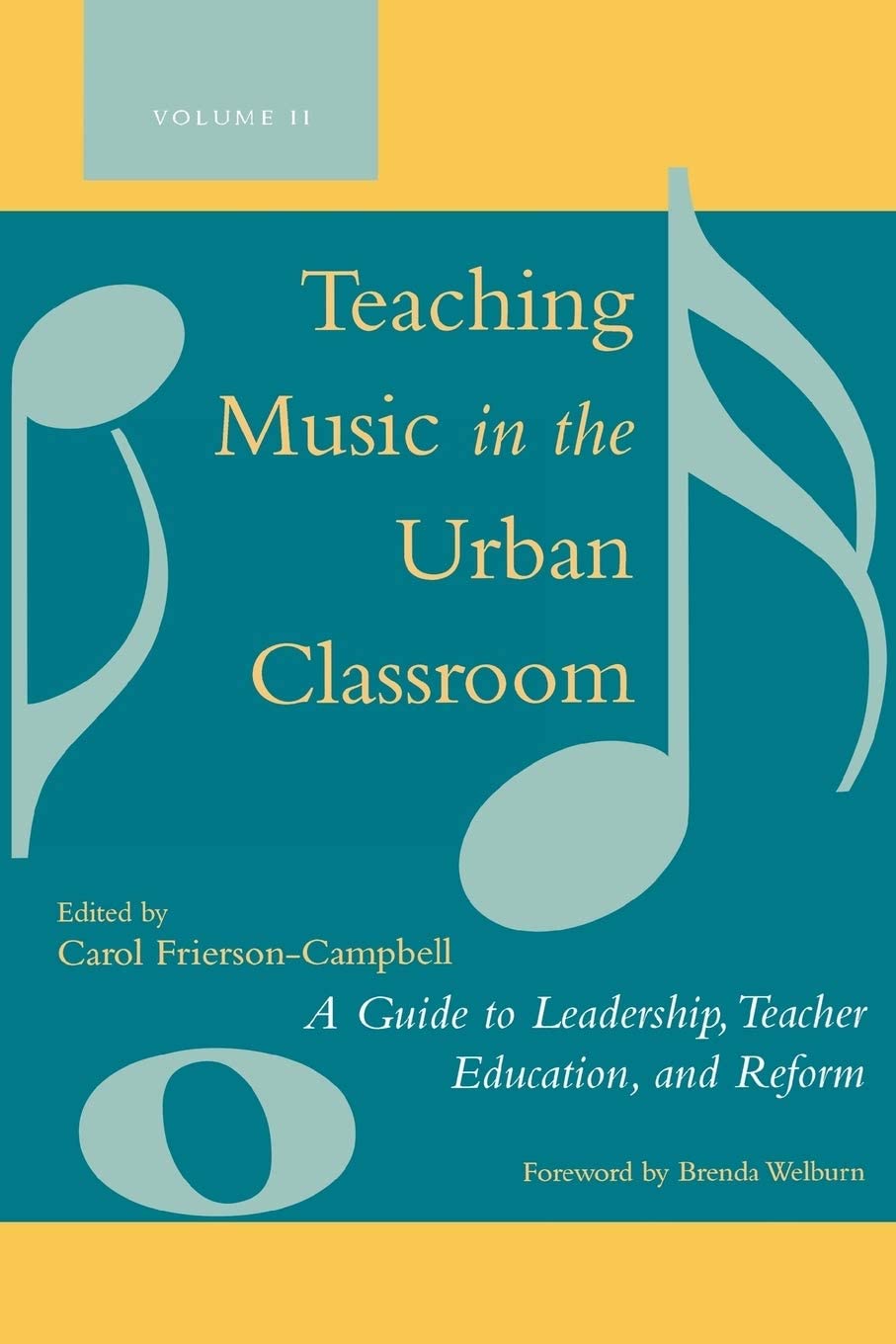 Teaching Music in the Urban Classroom: A Guide to Leadership, Teacher Education, and Reform (Volume 2)