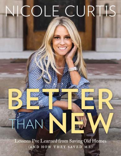 Better than new : lessons I've learned from saving old homes (and how they saved me)