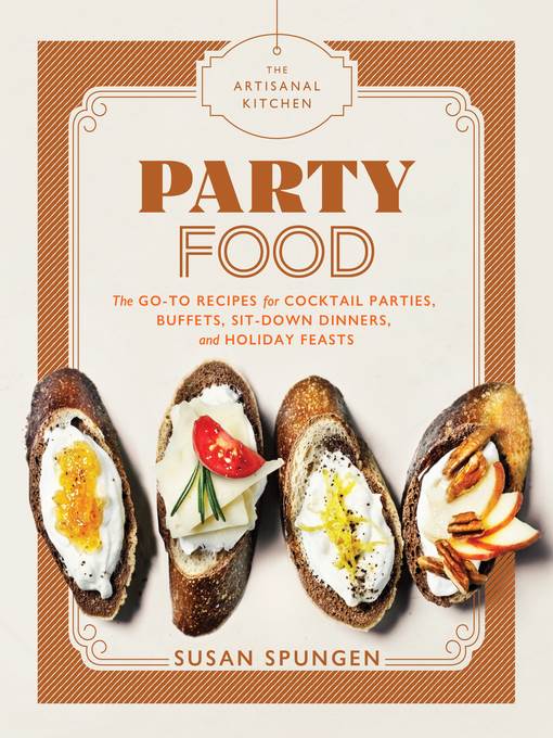 Party Food: Go-To Recipes for Cocktail Parties, Buffets, Sit-Down Dinners, and Holiday Feasts