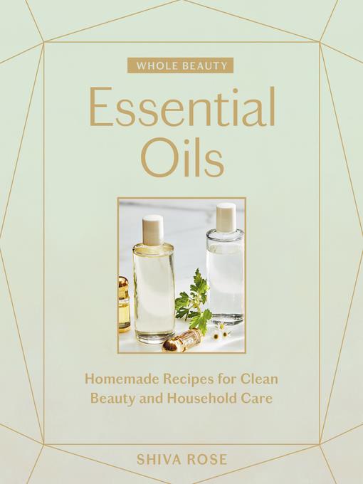 Essential Oils: Homemade Recipes for Clean Beauty and Household Care