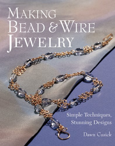 Making Bead &amp; Wire Jewelry